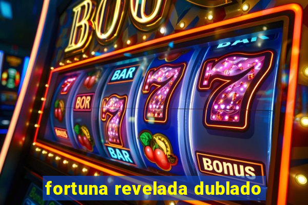 fortuna revelada dublado